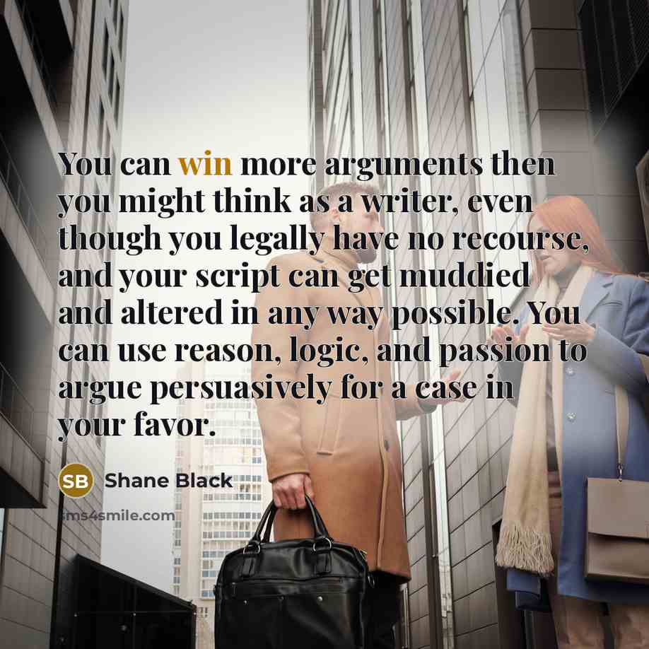 “You can win more arguments then you might think as…” quote by Shane Black