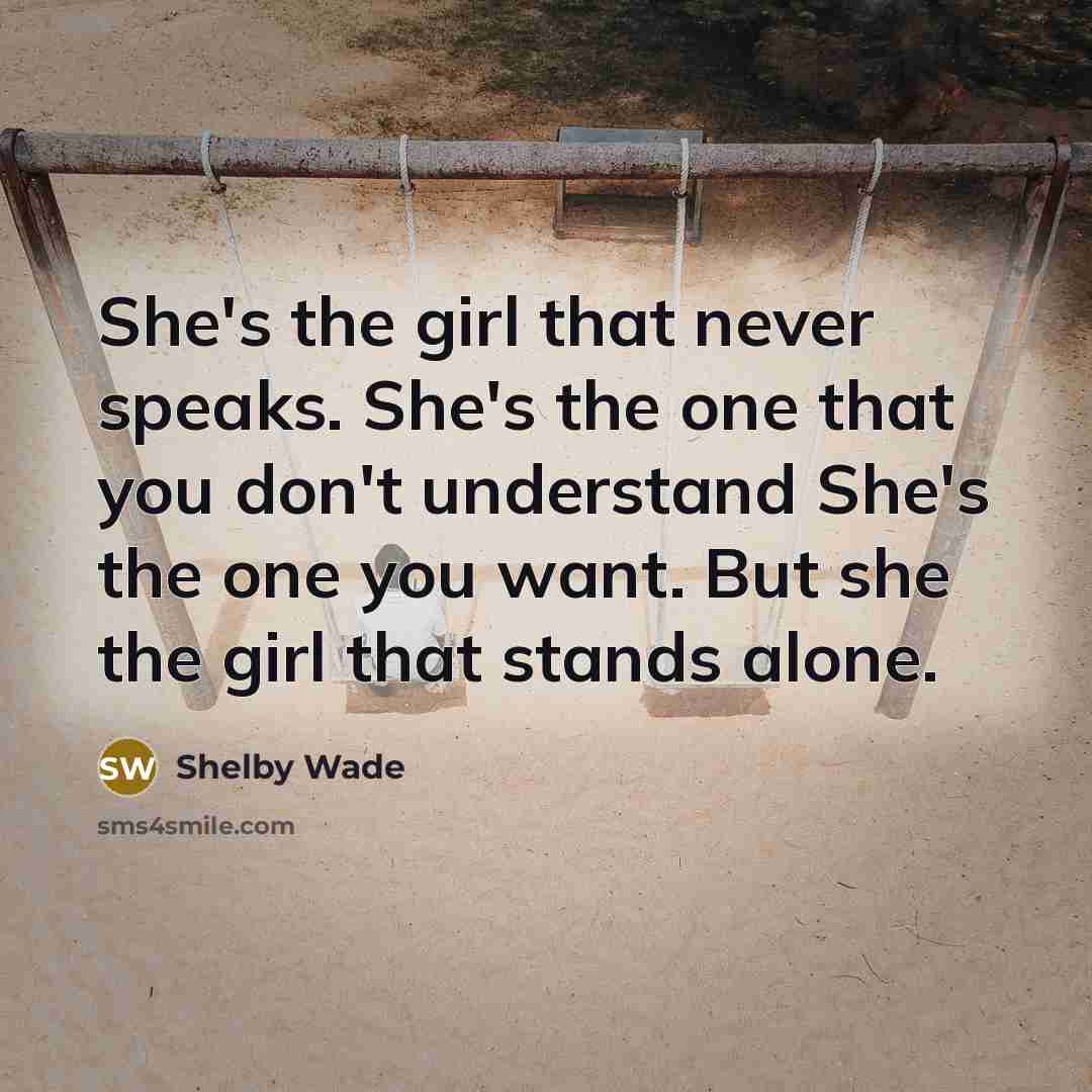 “She's the girl that never speaks. She's the one that…” quote by Shelby Wade