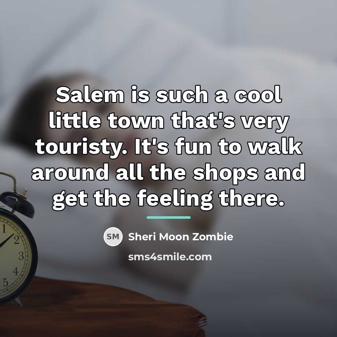 “Salem is such a cool little town that's very touristy.…” quote by Sheri Moon Zombie