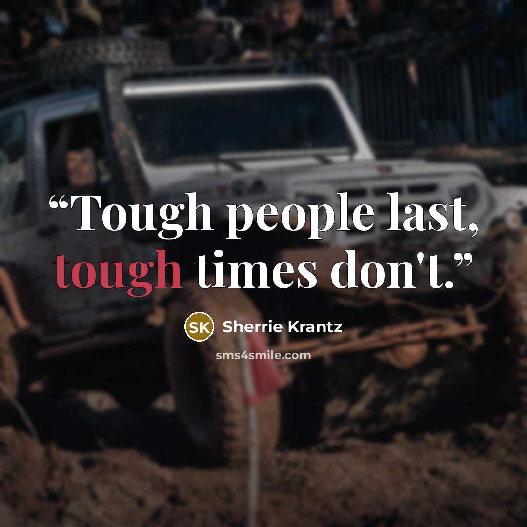“Tough people last, tough times don't.” quote by Sherrie Krantz