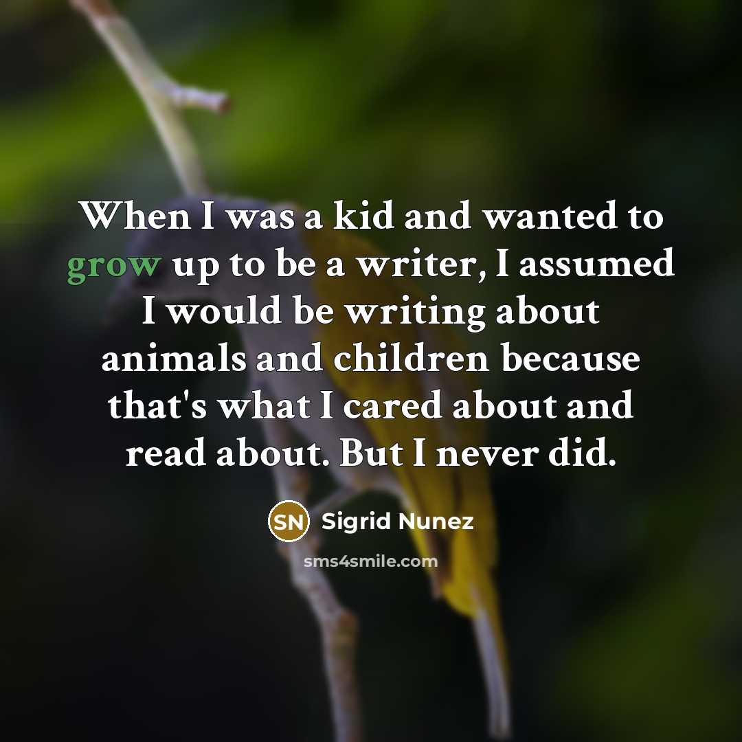 “When I was a kid and wanted to grow up…” quote by Sigrid Nunez