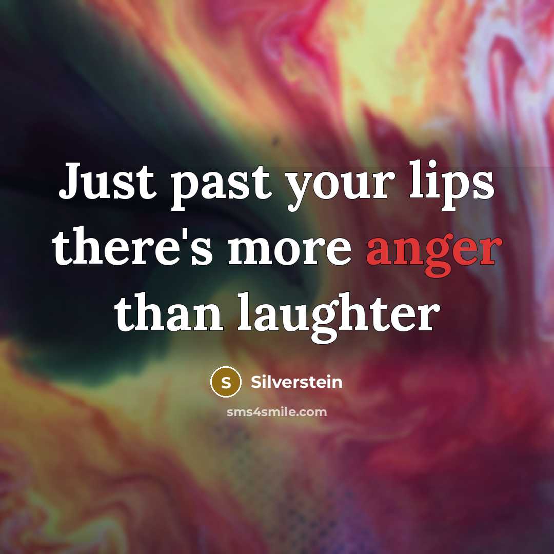 “Just past your lips there's more anger than laughter…” quote by Silverstein