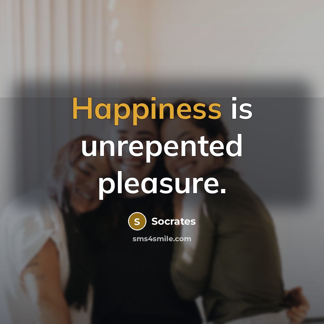 “Happiness is unrepented pleasure.…” quote by Socrates