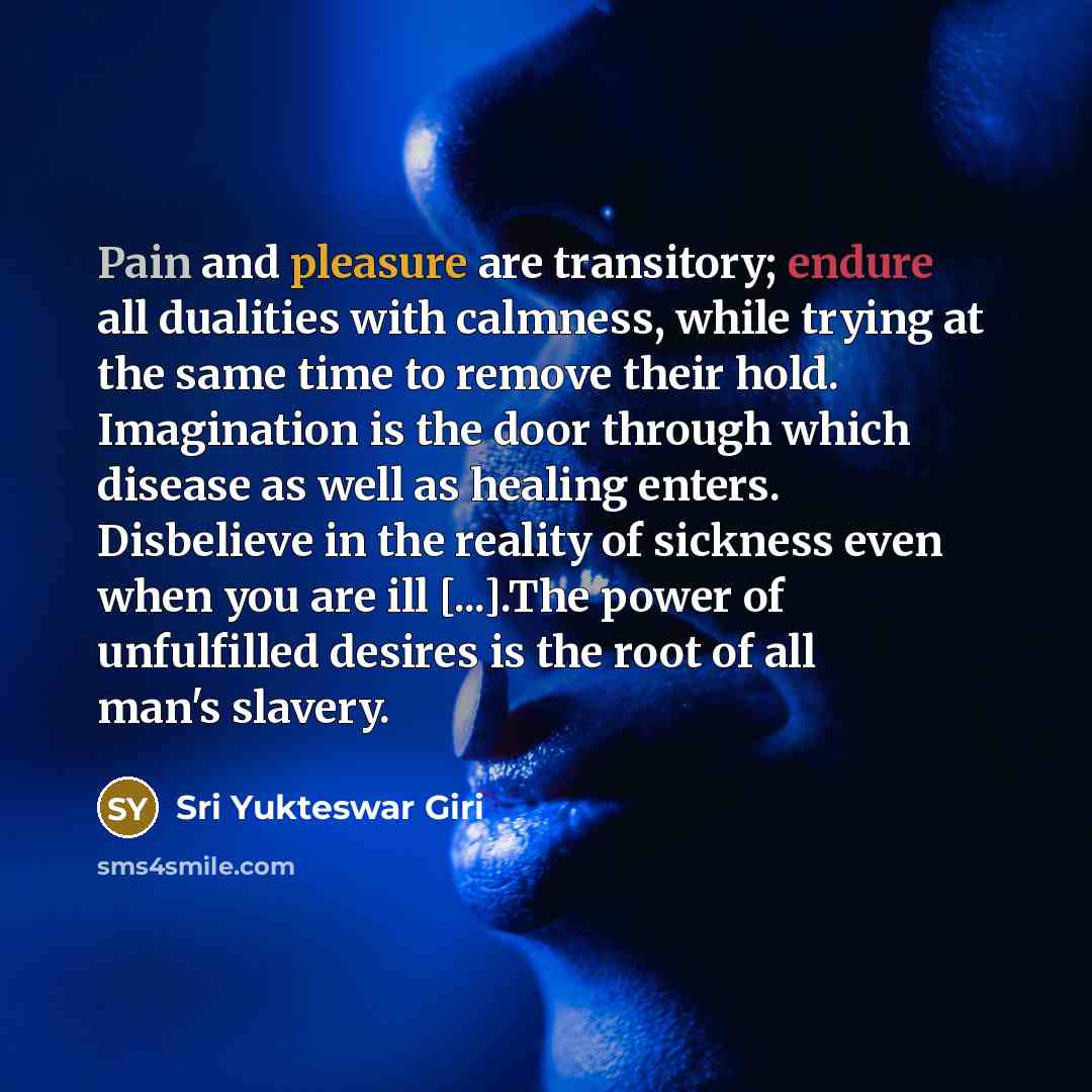 “Pain and pleasure are transitory; endure all dualities with calmness,…” quote by Sri Yukteswar Giri
