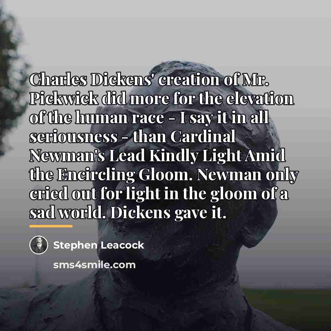 “Charles Dickens' creation of Mr. Pickwick did more for the…” quote by Stephen Leacock
