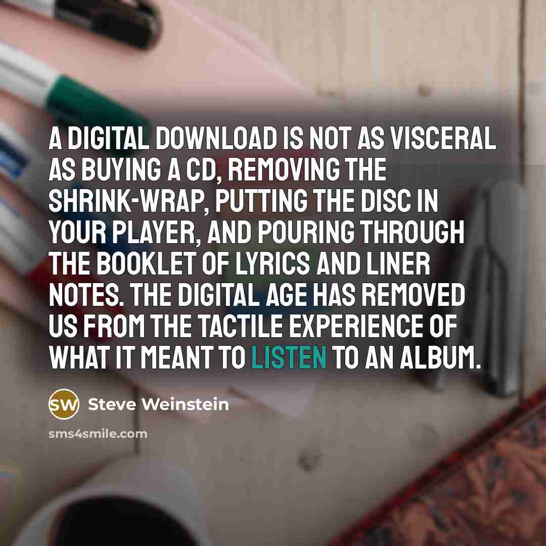 “A digital download is not as visceral as buying a…” quote by Steve Weinstein