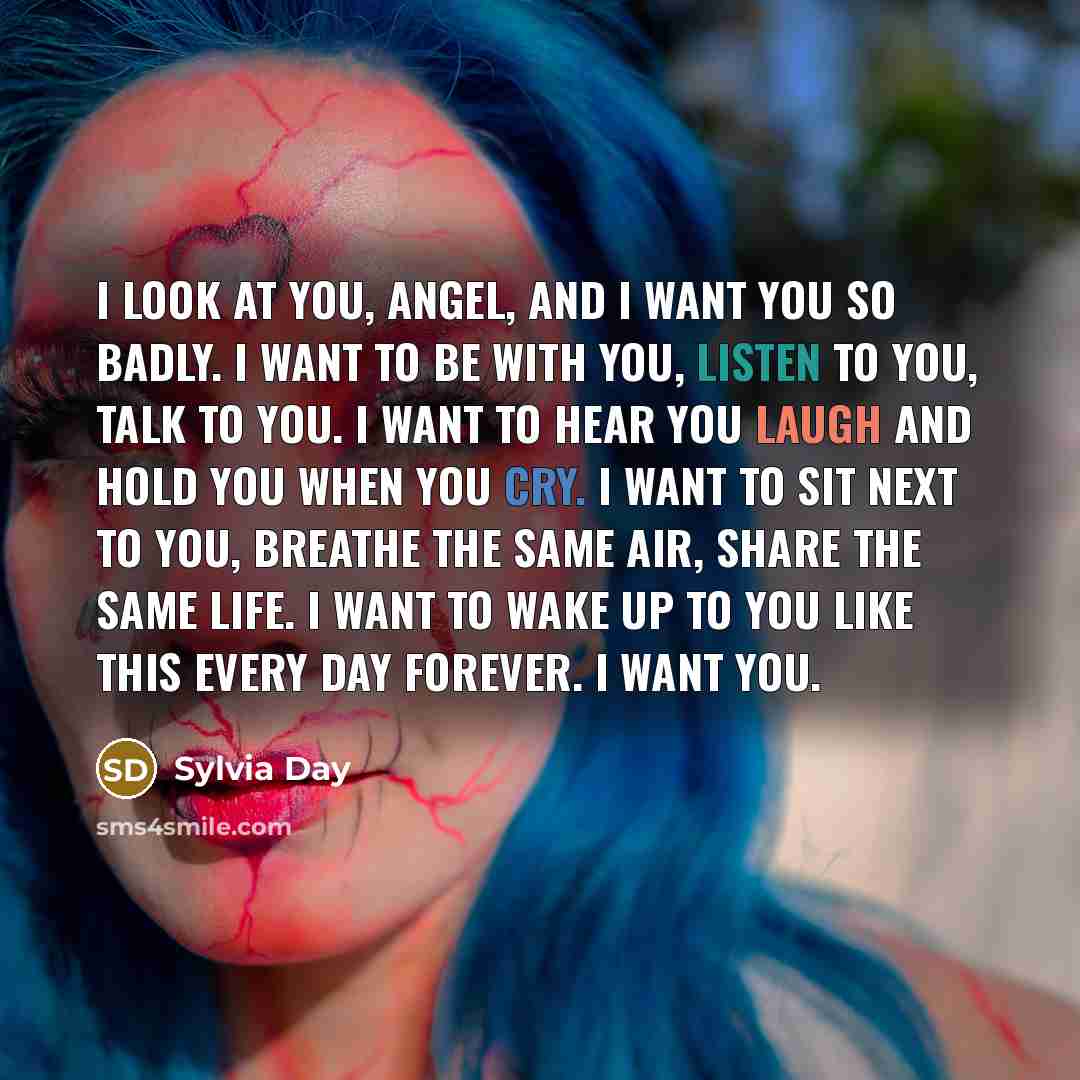 “I look at you, angel, and I want you so…” quote by Sylvia Day