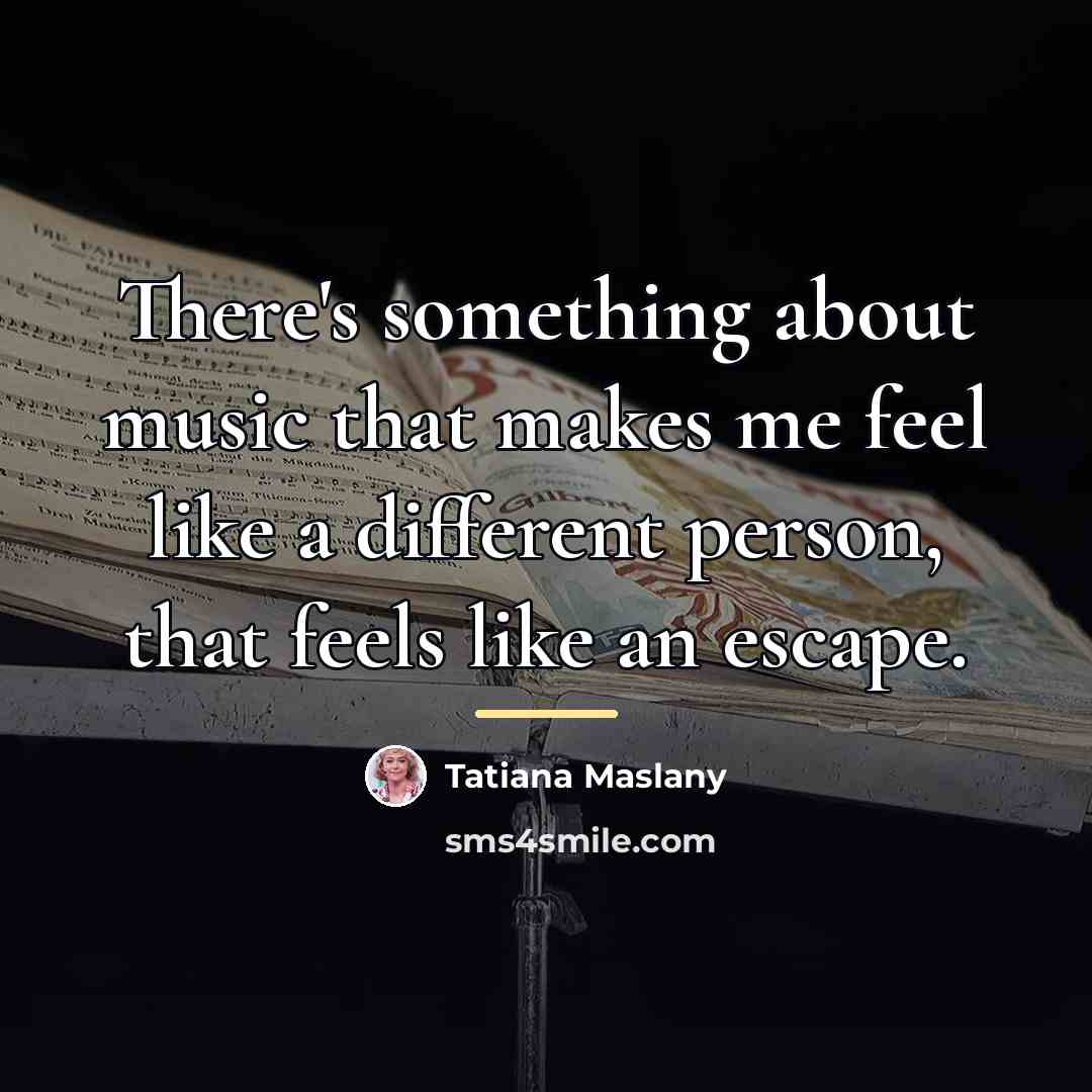 “There's something about music that makes me feel like a…” quote by Tatiana Maslany