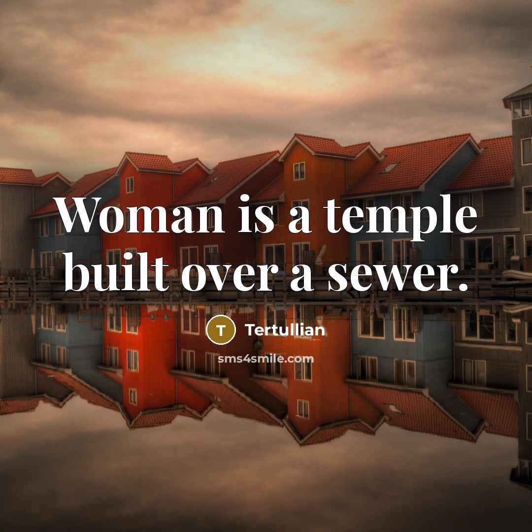 “Woman is a temple built over a sewer.…” quote by Tertullian
