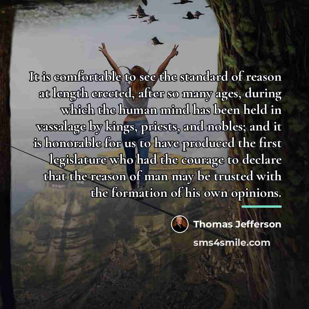 “It is comfortable to see the standard of reason at…” quote by Thomas Jefferson