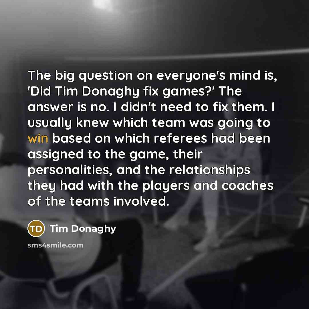 “The big question on everyone's mind is, 'Did Tim Donaghy…” quote by Tim Donaghy