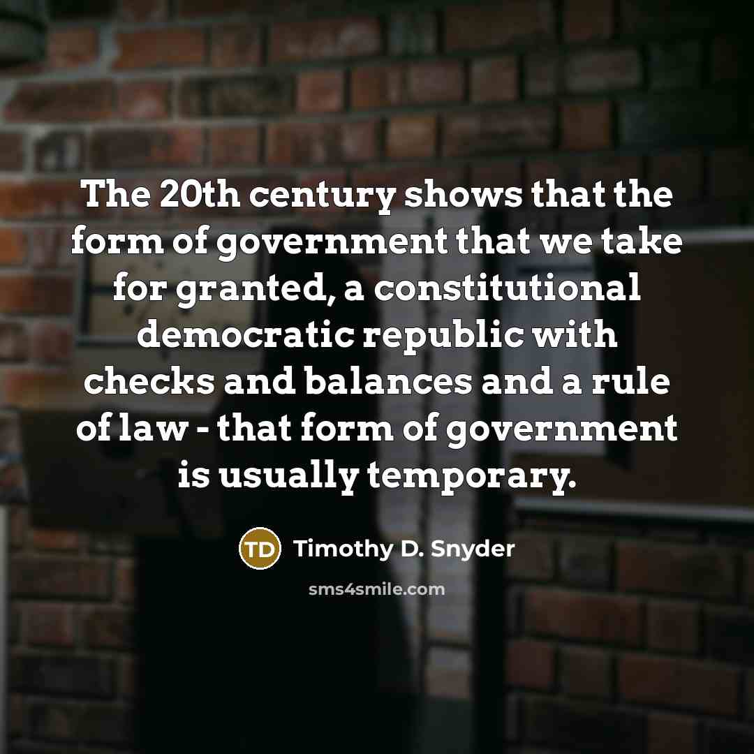 “The 20th century shows that the form of government that…” quote by Timothy D. Snyder
