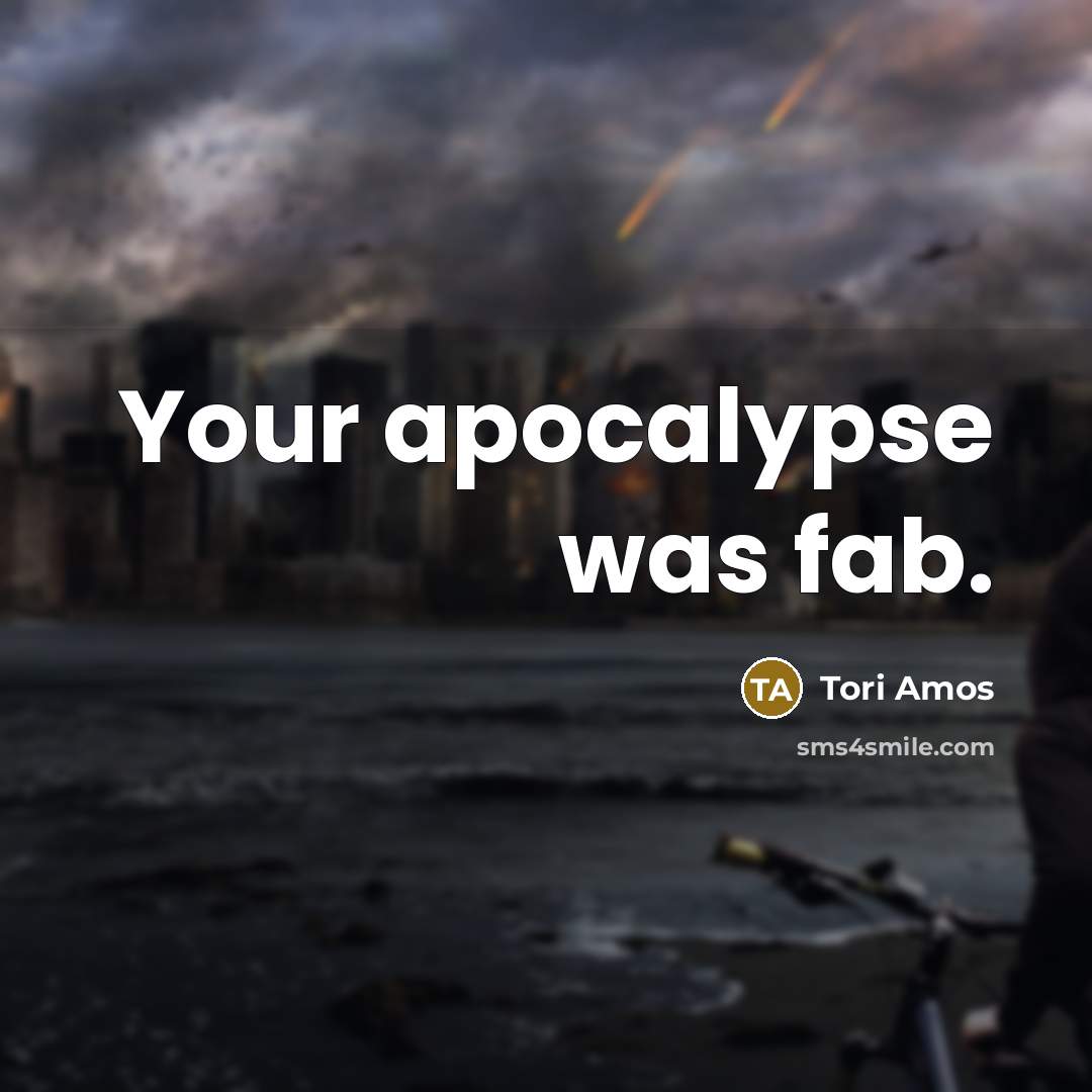 “Your apocalypse was fab.…” quote by Tori Amos