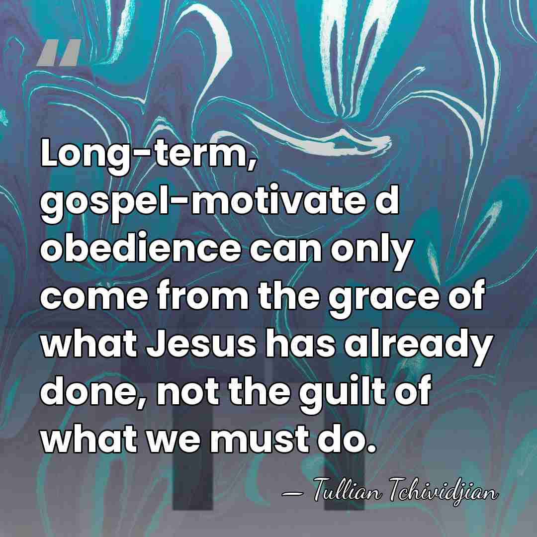 Long-term, gospel-motivate d obedience can only come from the grace of what&hellip; - Tullian Tchividjian
