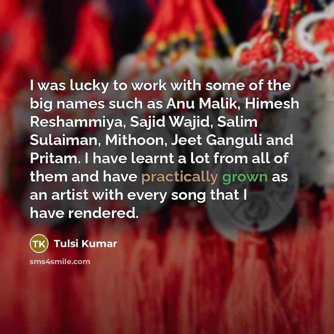“I was lucky to work with some of the big…” quote by Tulsi Kumar
