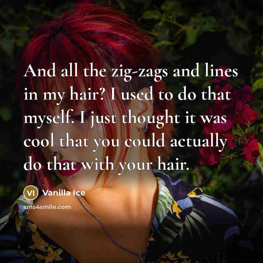 “And all the zig-zags and lines in my hair? I…” quote by Vanilla Ice