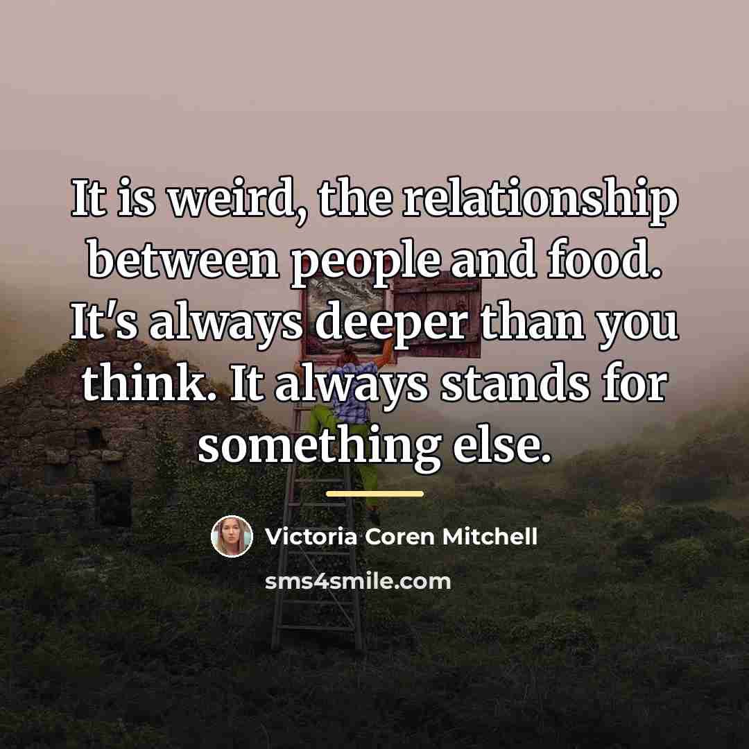 “It is weird, the relationship between people and food. It's…” quote by Victoria Coren Mitchell