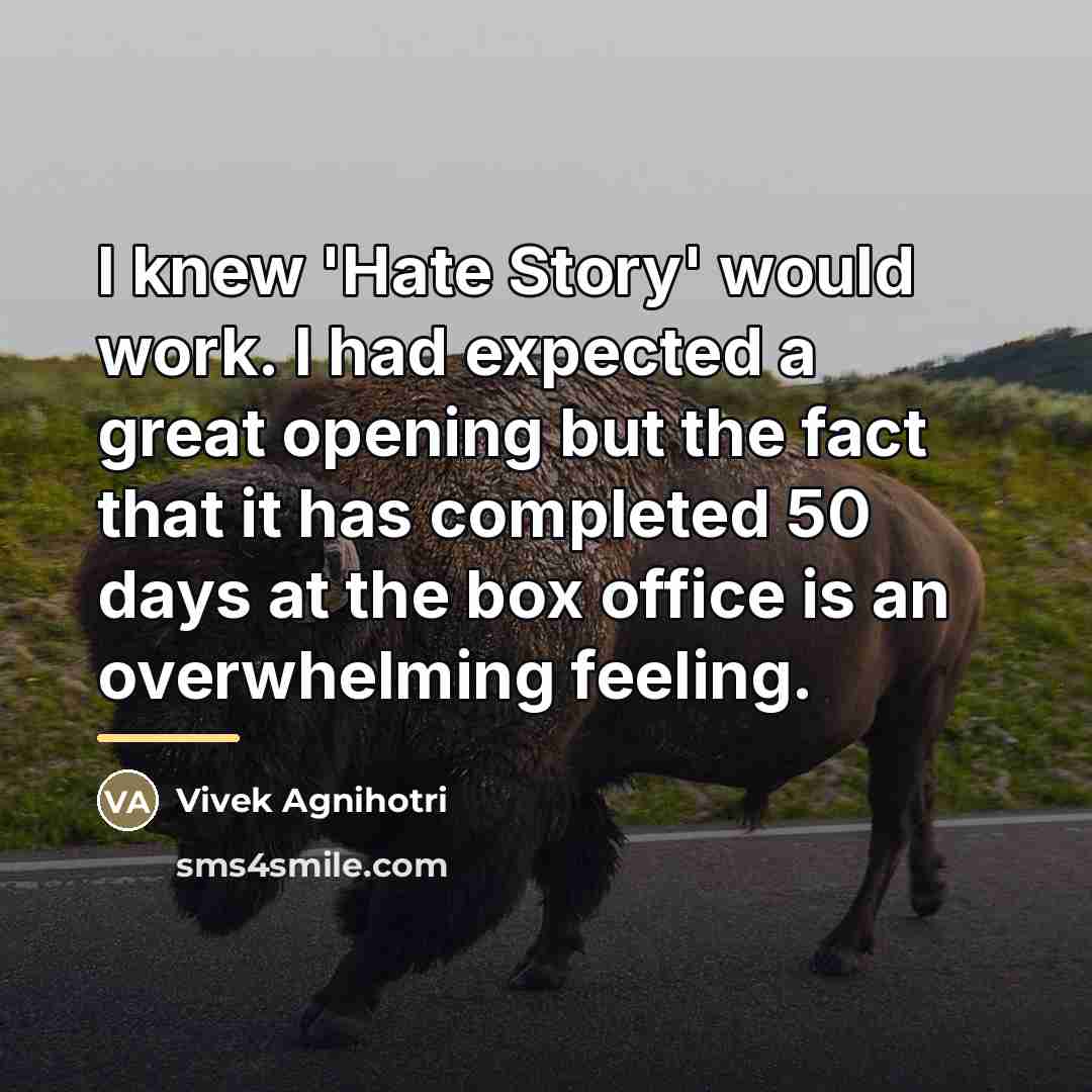 “I knew 'Hate Story' would work. I had expected a…” quote by Vivek Agnihotri