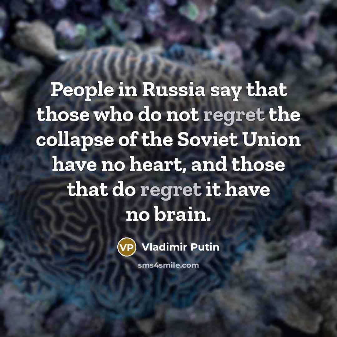 “People in Russia say that those who do not regret…” quote by Vladimir Putin