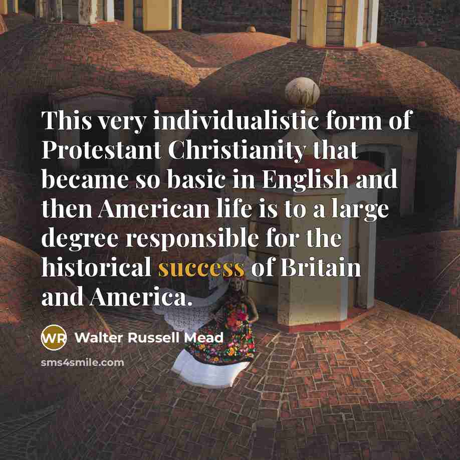 “This very individualistic form of Protestant Christianity that became so…” quote by Walter Russell Mead