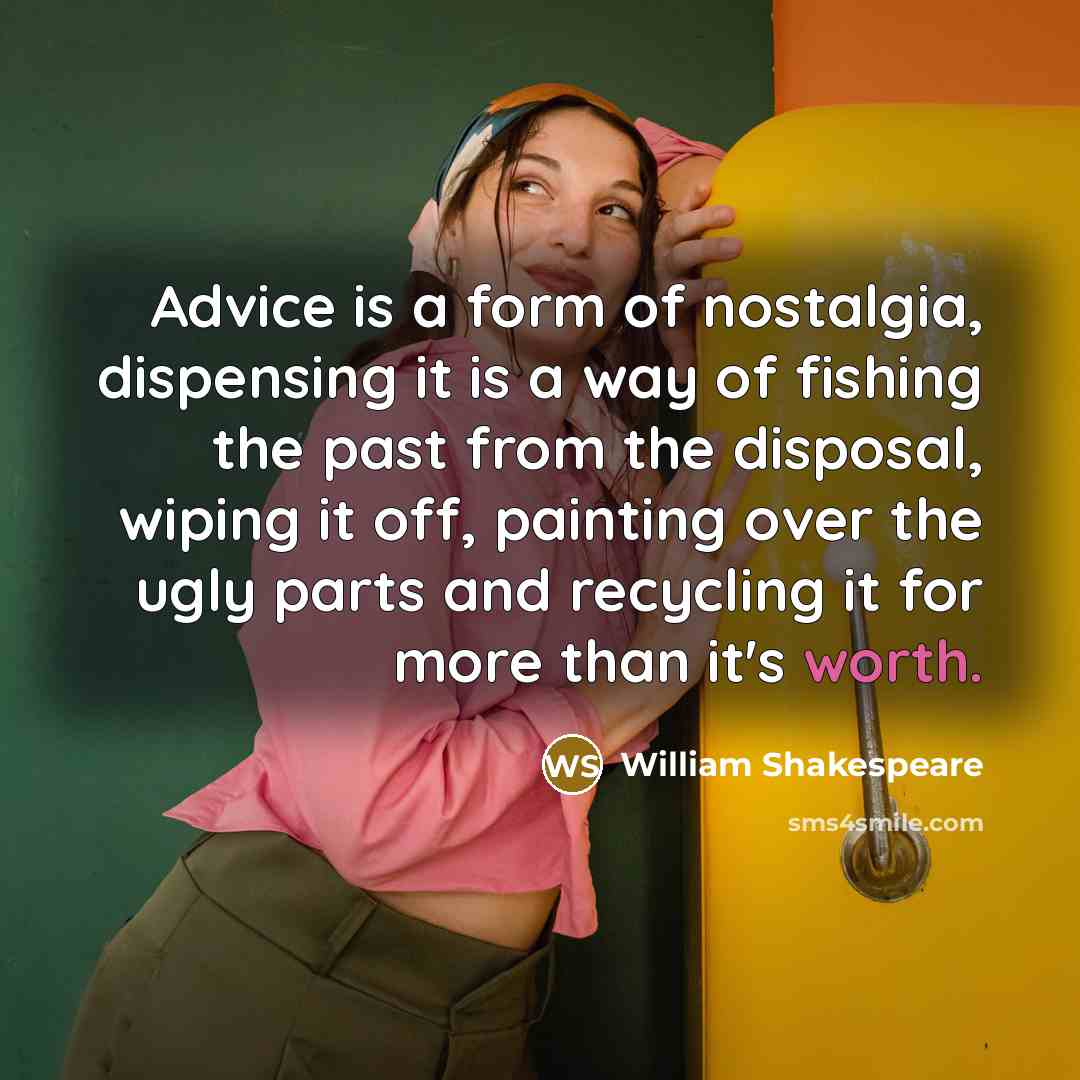 “Advice is a form of nostalgia, dispensing it is a…” quote by William Shakespeare
