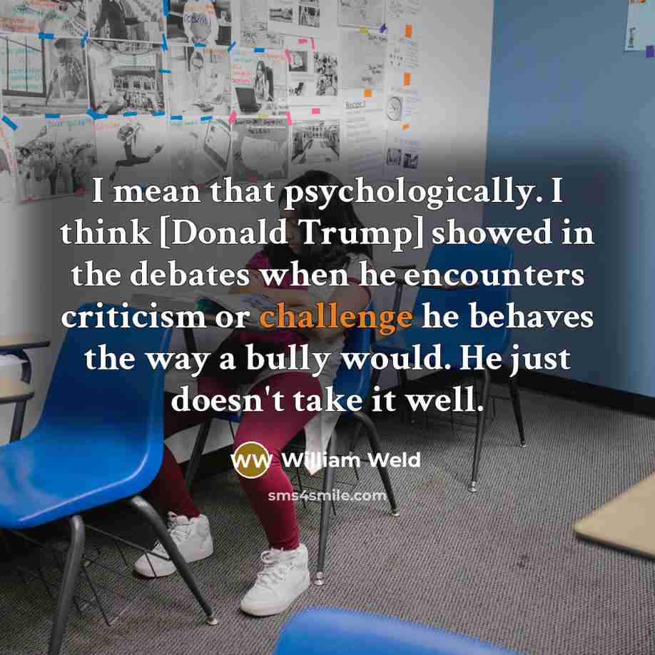“I mean that psychologically. I think [Donald Trump] showed in…” quote by William Weld
