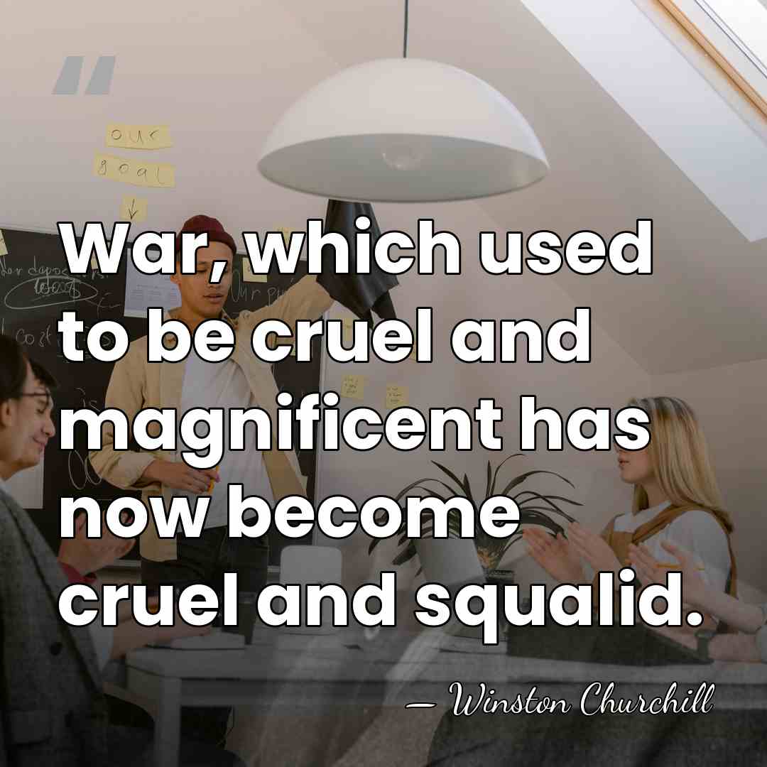 War, which used to be cruel and magnificent has now become cruel&hellip; - Winston Churchill