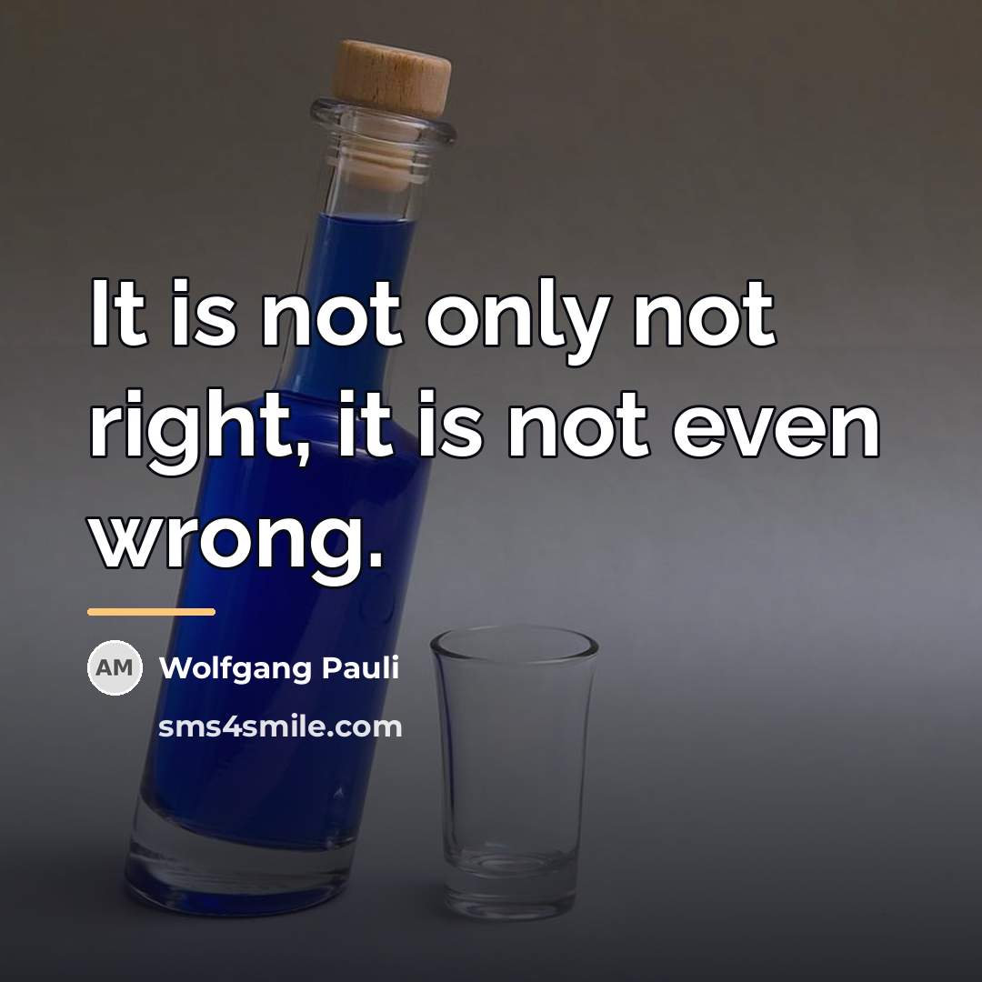 “It is not only not right, it is not even…” quote by Wolfgang Pauli