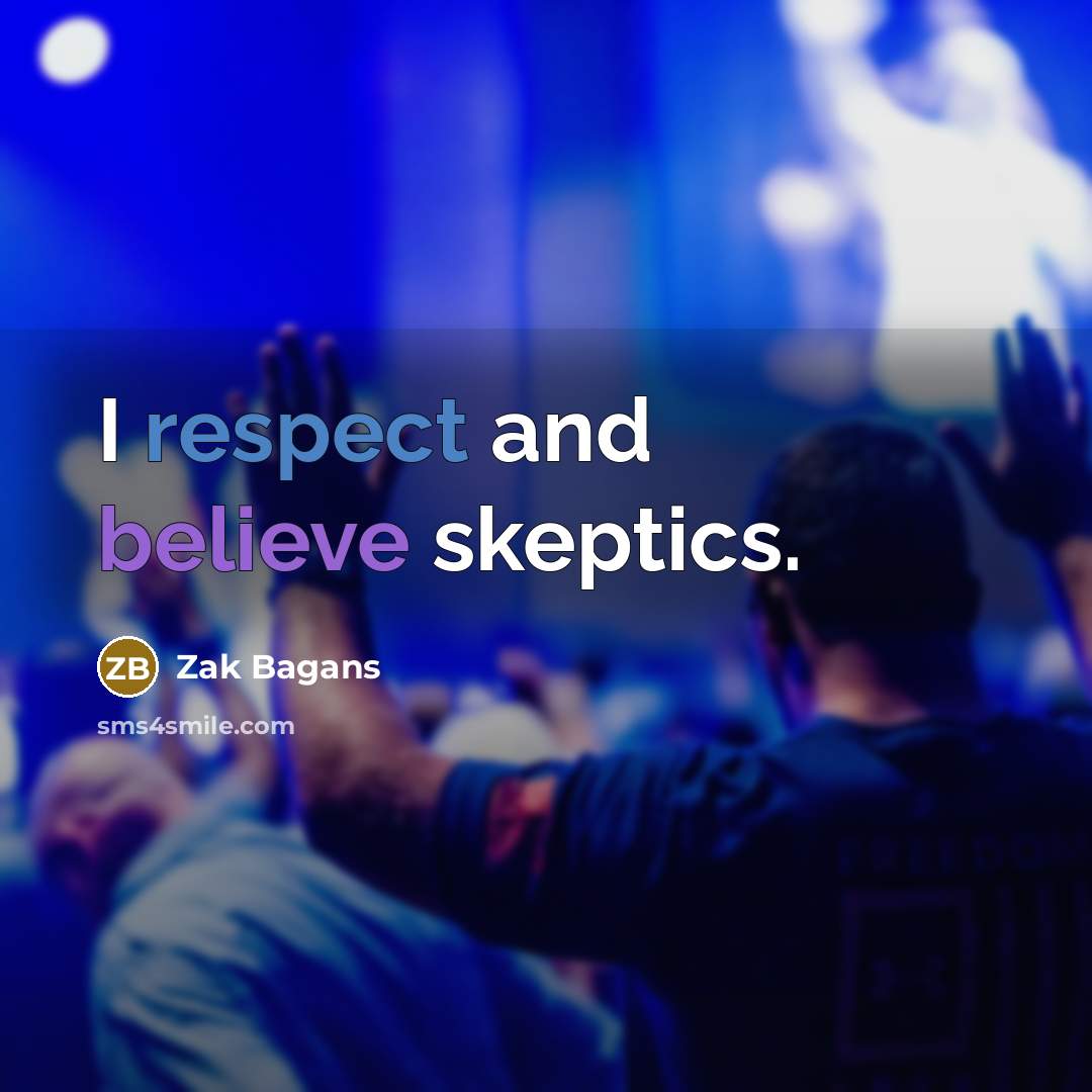 “I respect and believe skeptics.…” quote by Zak Bagans