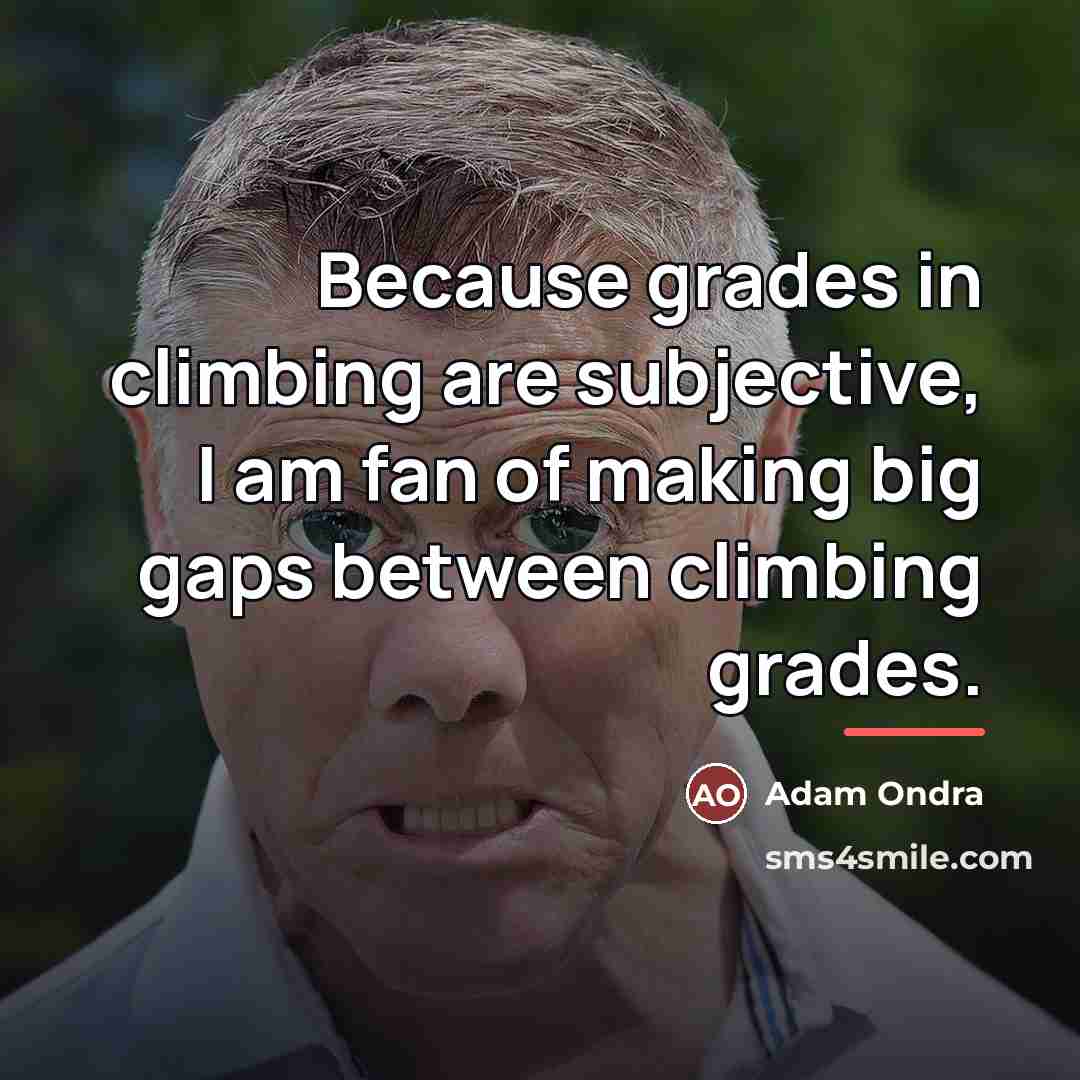 “Because grades in climbing are subjective, I am fan of…” quote by Adam Ondra