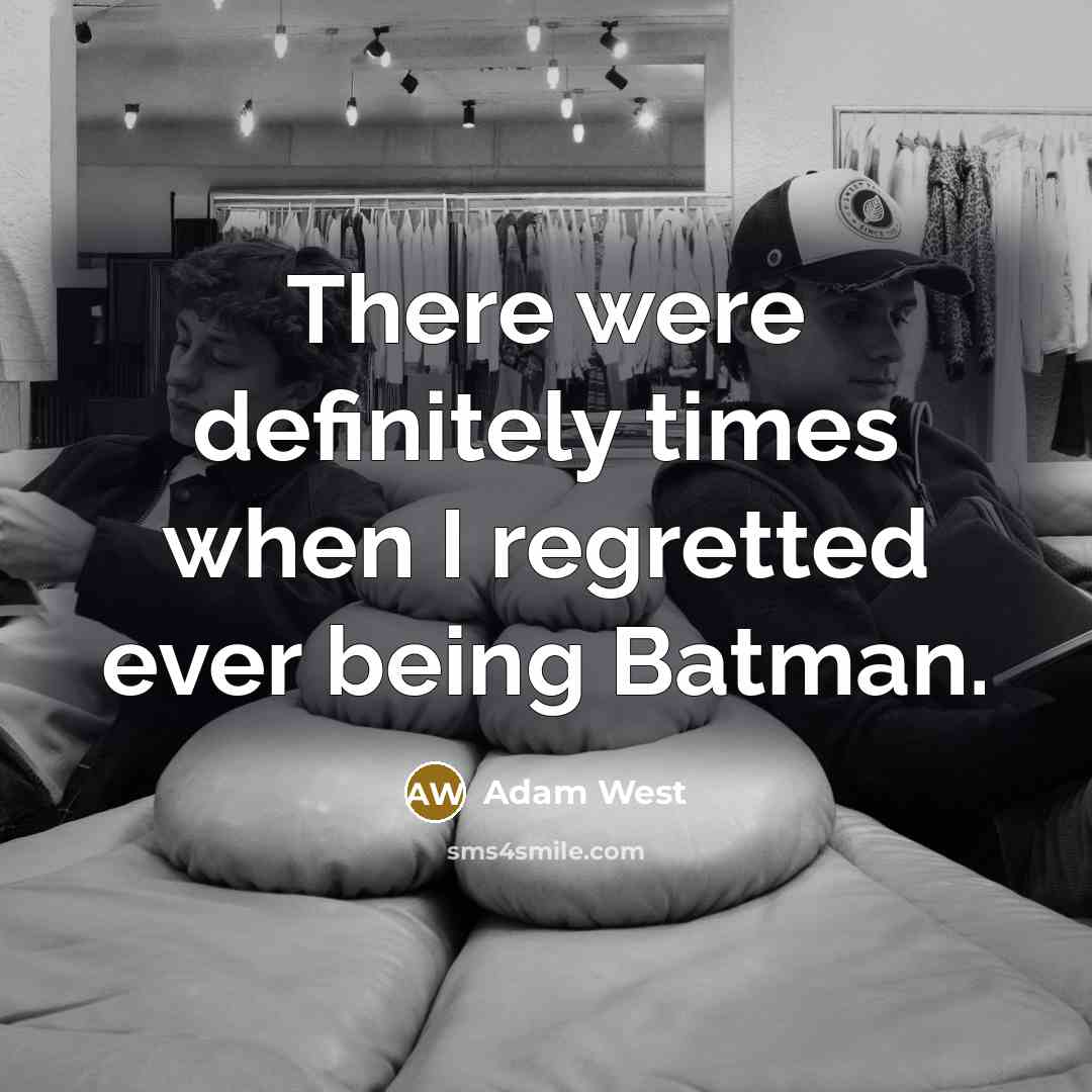 “There were definitely times when I regretted ever being Batman.…” quote by Adam West