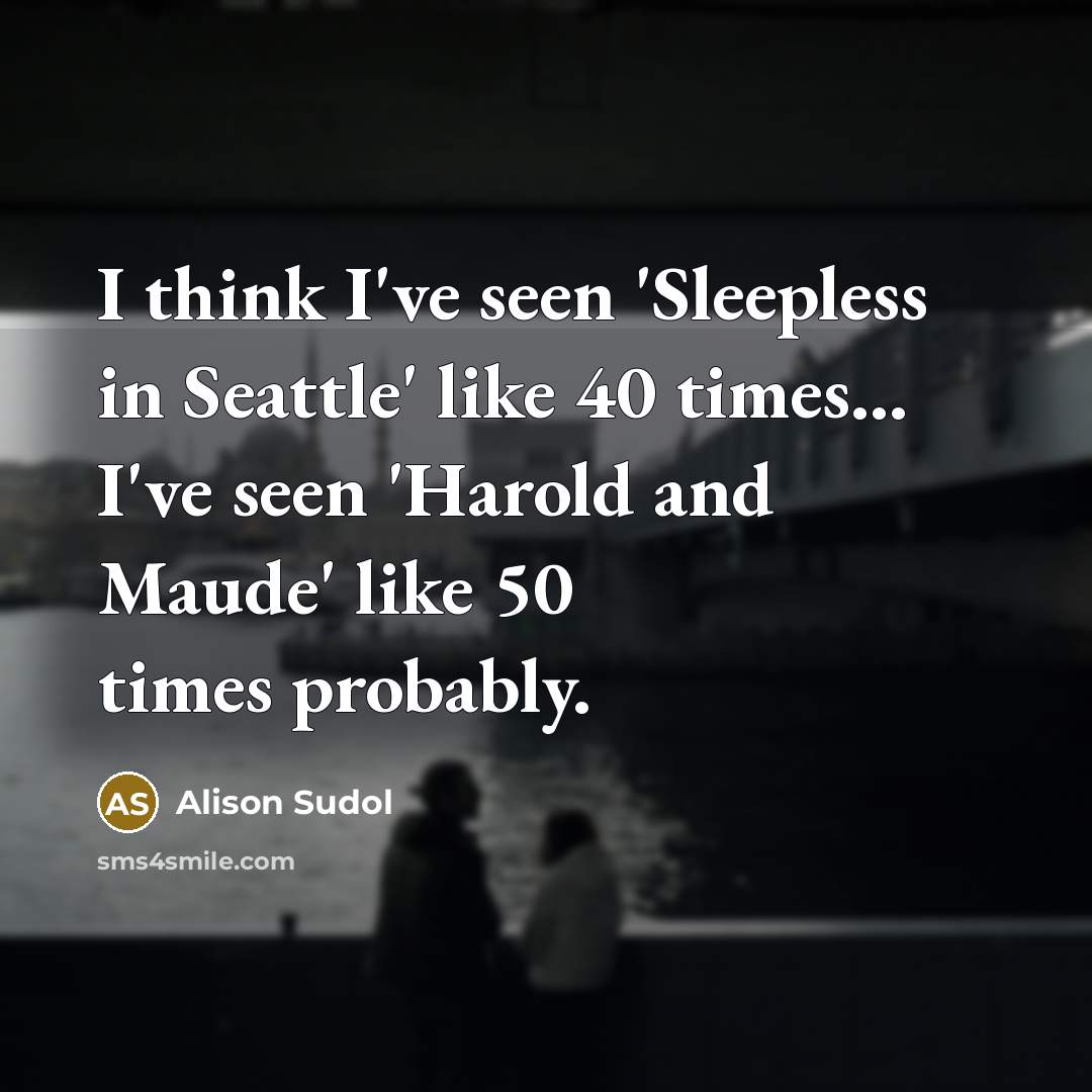 “I think I've seen 'Sleepless in Seattle' like 40 times...…” quote by Alison Sudol