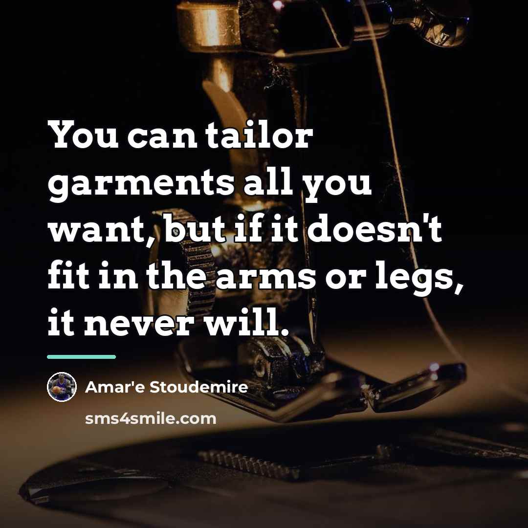 “You can tailor garments all you want, but if it…” quote by Amar'e Stoudemire