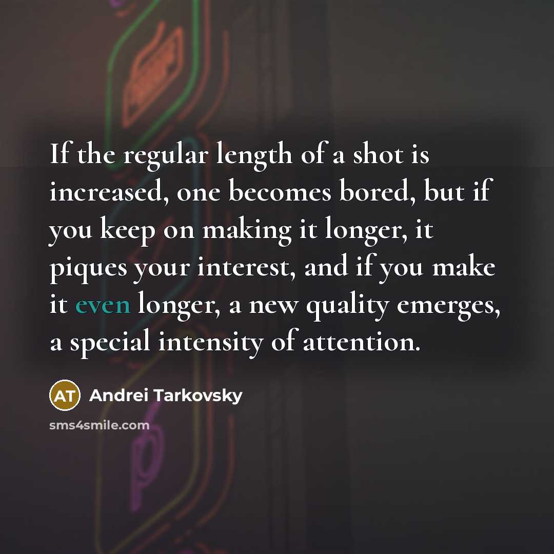 “If the regular length of a shot is increased, one…” quote by Andrei Tarkovsky