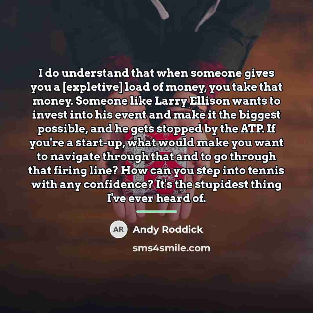 “I do understand that when someone gives you a [expletive]…” quote by Andy Roddick