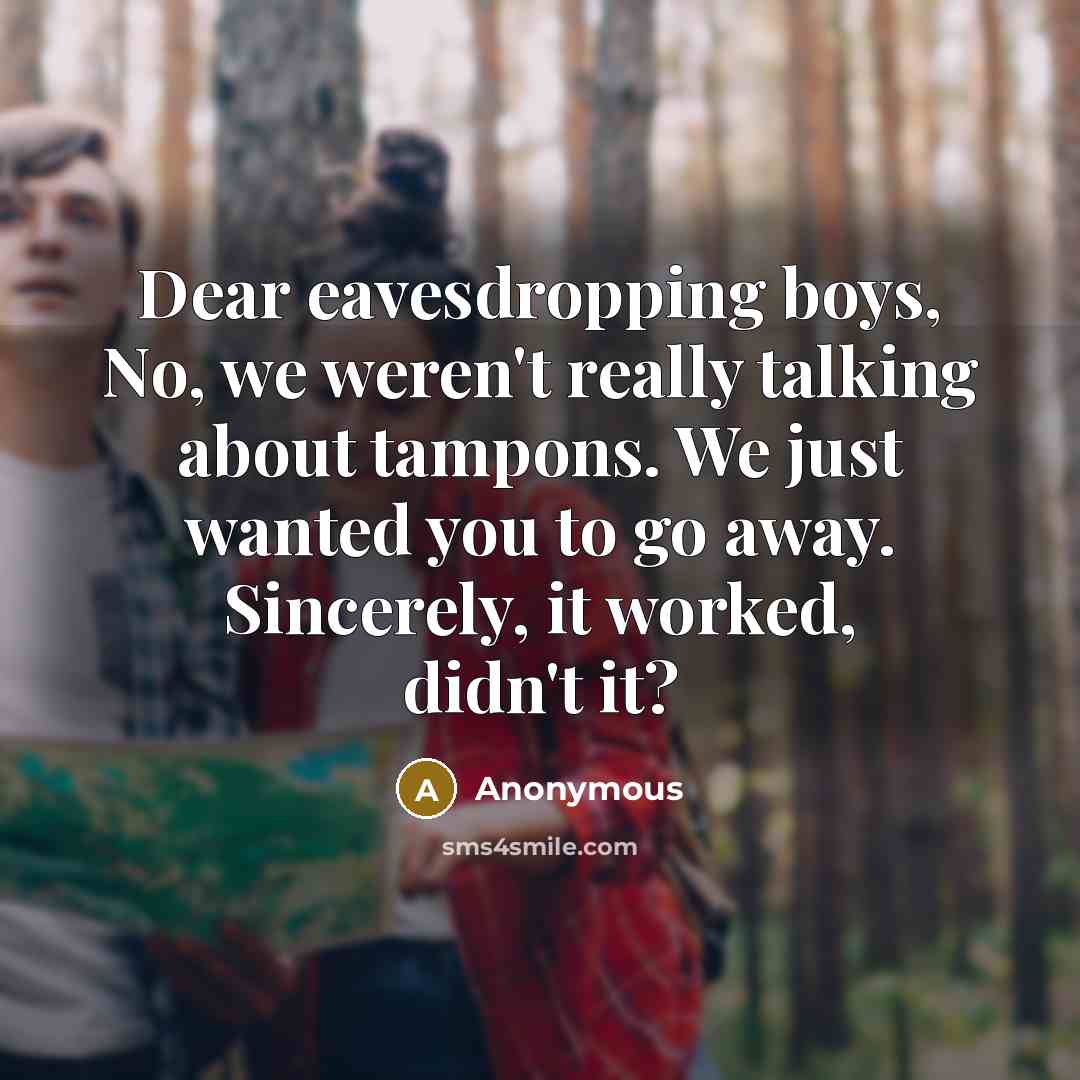 “Dear eavesdropping boys, No, we weren't really talking about tampons.…” quote by Anonymous
