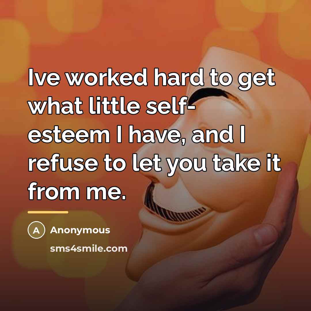 “Ive worked hard to get what little self- esteem I…” quote by Anonymous
