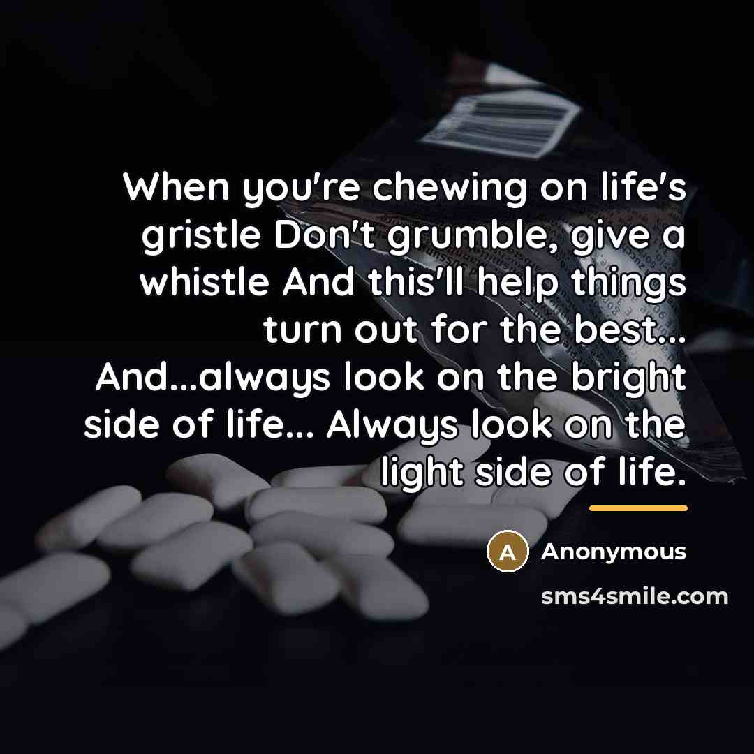 “When you're chewing on life's gristle Don't grumble, give a…” quote by Anonymous
