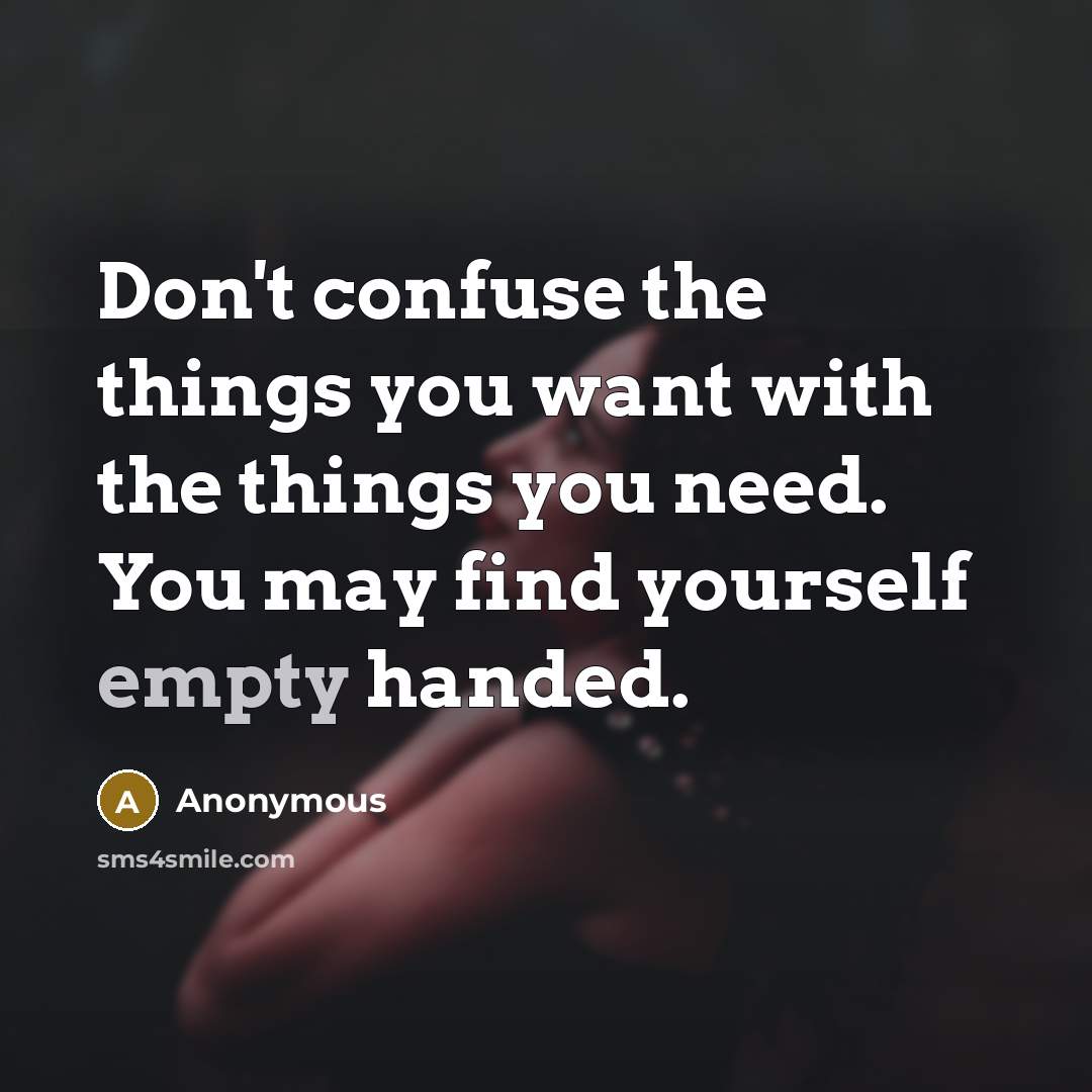 “Don't confuse the things you want with the things you…” quote by Anonymous