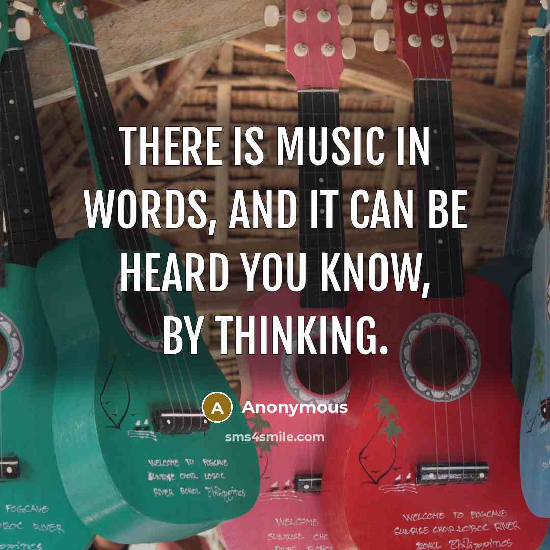 “There is music in words, and it can be heard…” quote by Anonymous