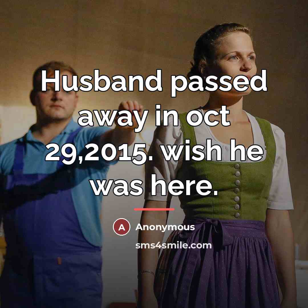 “Husband passed away in oct 29,2015. wish he was here.…” quote by Anonymous