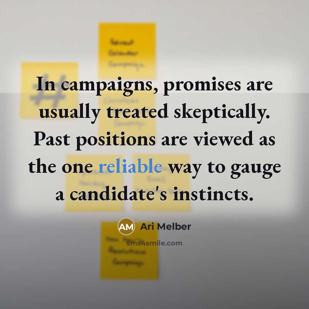 “In campaigns, promises are usually treated skeptically. Past positions are…” quote by Ari Melber