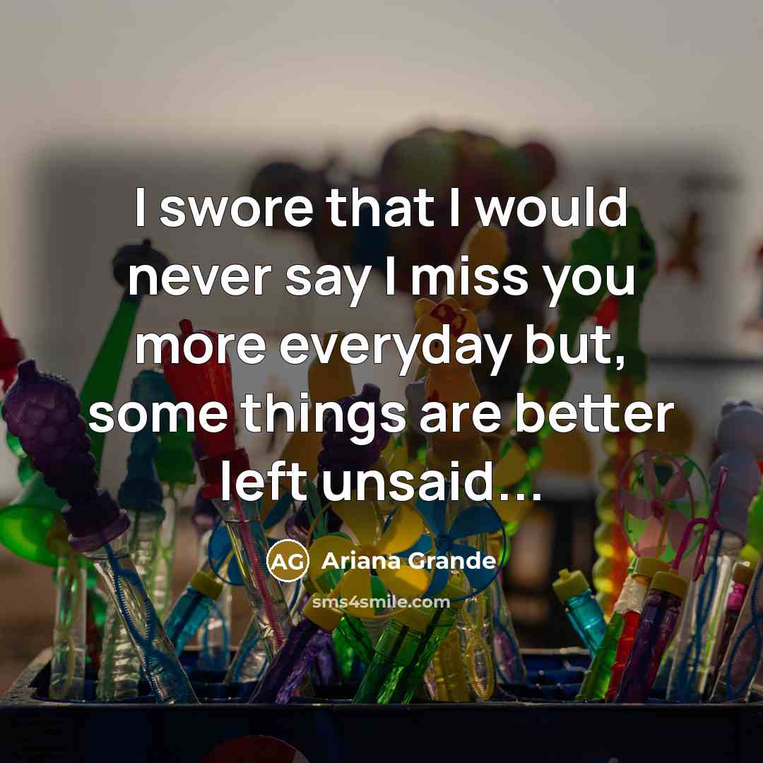 “I swore that I would never say I miss you…” quote by Ariana Grande