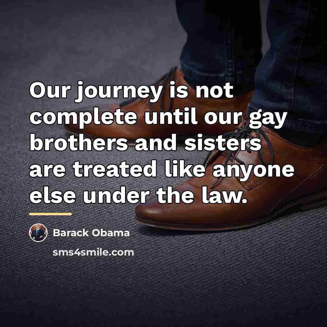 “Our journey is not complete until our gay brothers and…” quote by Barack Obama
