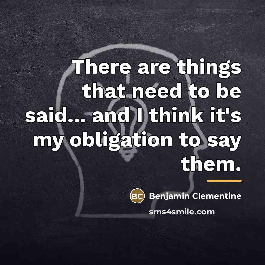 “There are things that need to be said... and I…” quote by Benjamin Clementine