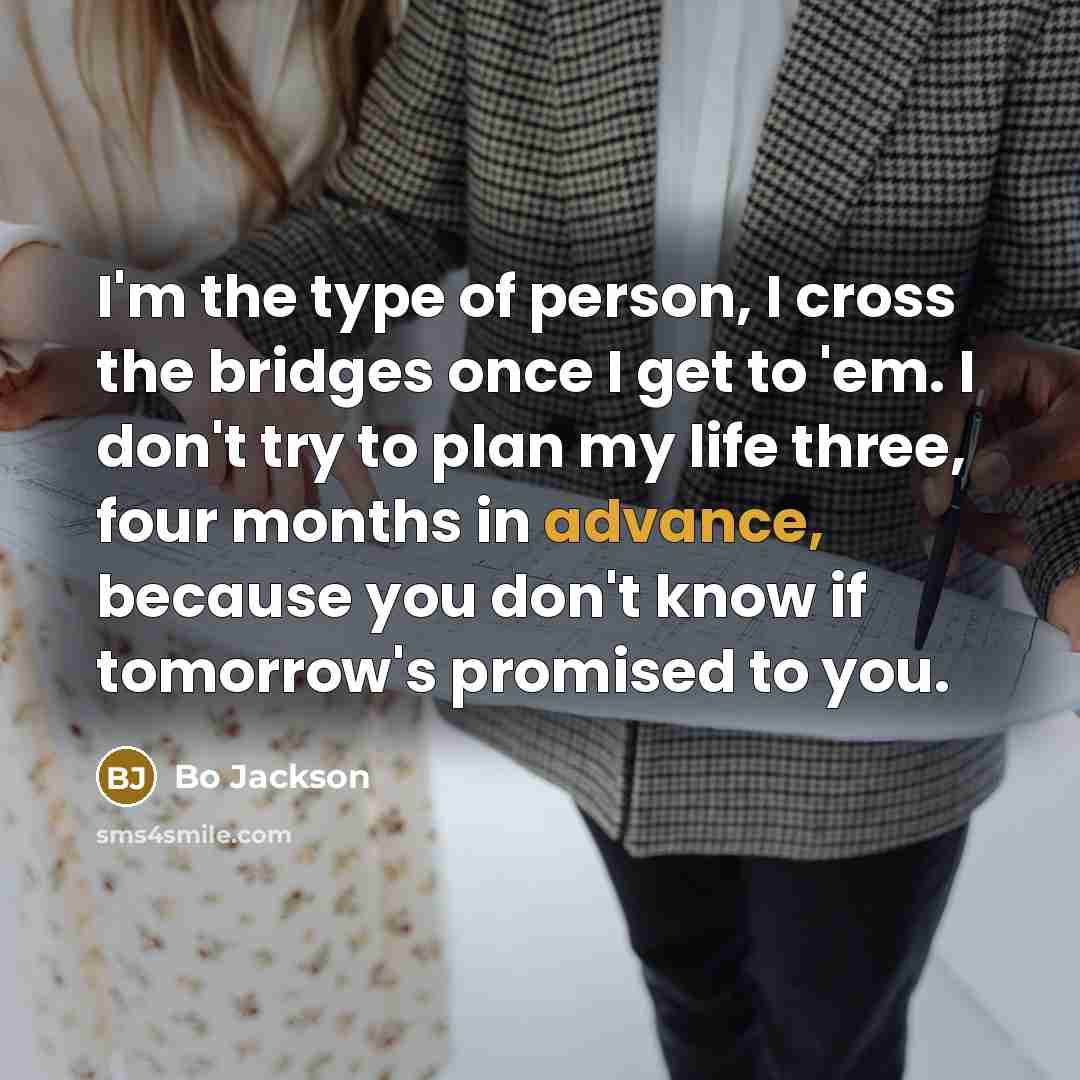 “I'm the type of person, I cross the bridges once…” quote by Bo Jackson