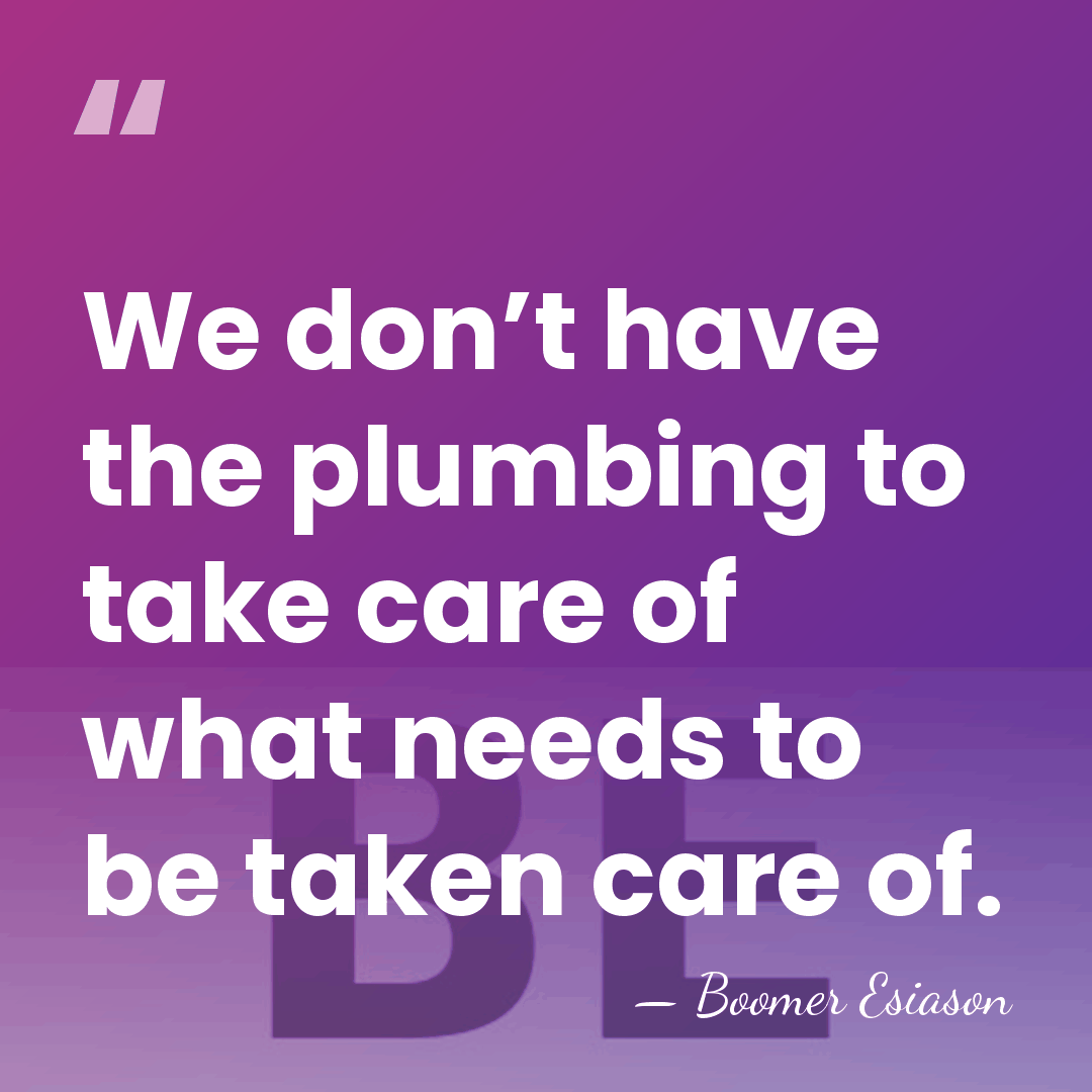 We don’t have the plumbing to take care of what needs to&hellip; - Boomer Esiason
