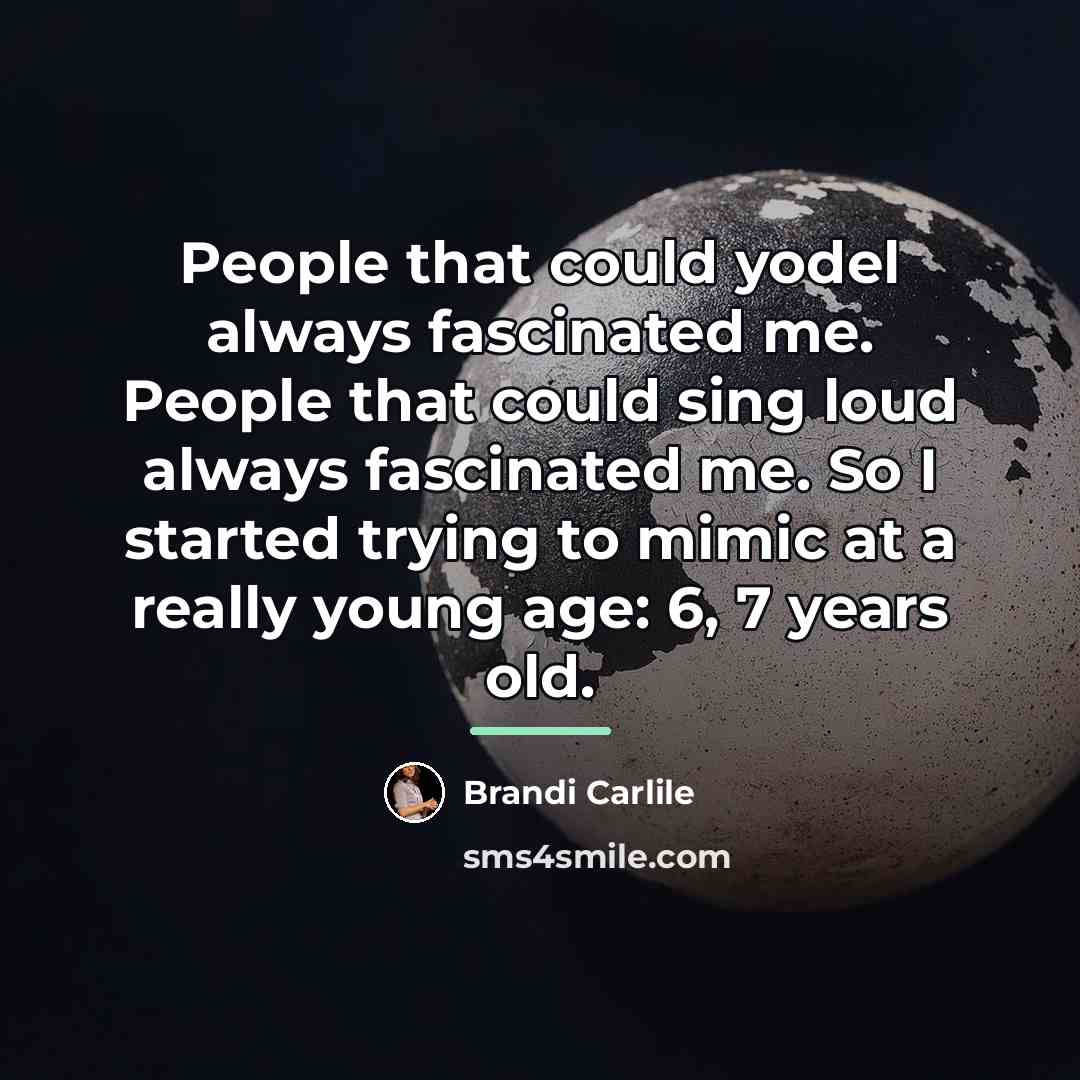 “People that could yodel always fascinated me. People that could…” quote by Brandi Carlile