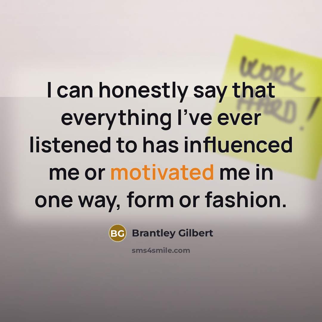“I can honestly say that everything I've ever listened to…” quote by Brantley Gilbert