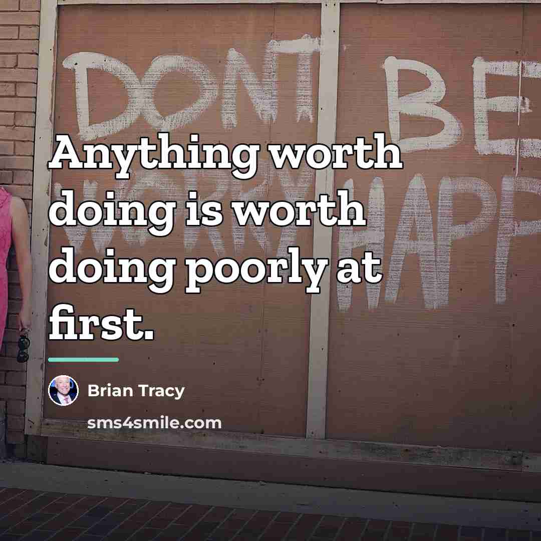 “Anything worth doing is worth doing poorly at first.…” quote by Brian Tracy